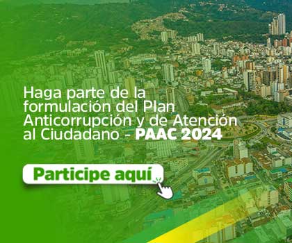 HAGA PARTE DE LA FORMULACIÓN DEL PLAN DE ANTICORRUPCIÓN Y DE ATENCIÓN AL CIUDADANO – PAAC 2024
